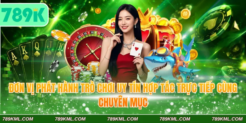Đơn vị phát hành trò chơi uy tín hợp tác trực tiếp cùng chuyên mục
