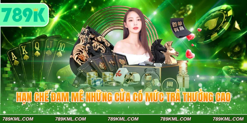 Hạn chế đam mê những cửa có mức trả thưởng cao