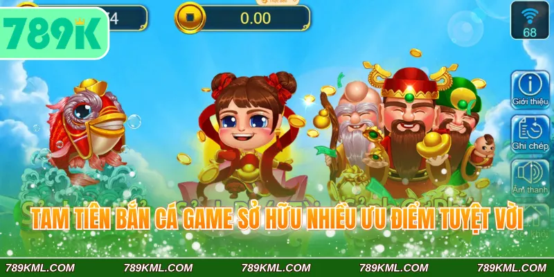 Tam tiên bắn cá 789K game sở hữu nhiều ưu điểm tuyệt vời