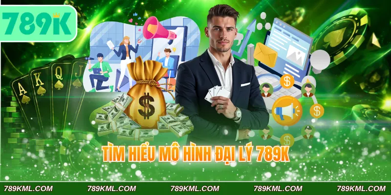 Tìm hiểu mô hình đại lý 789K